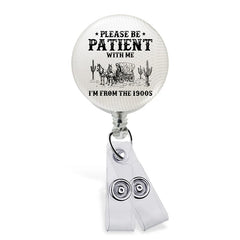 Please Be Patient I'm from the 1900's Button ID Badge Reel